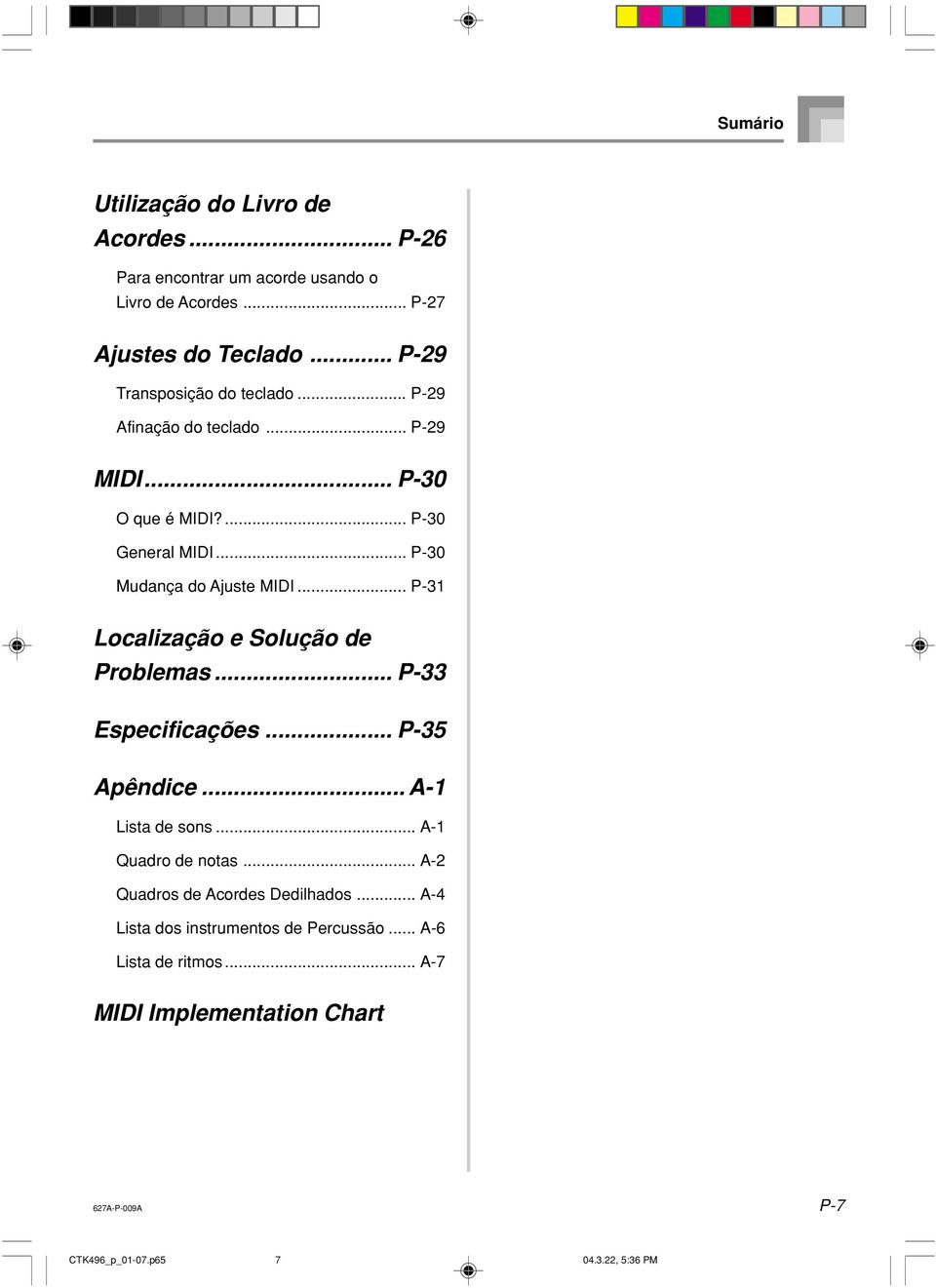 .. P-30 Mudança do Ajuste MIDI... P-31 Localização e Solução de Problemas... P-33 Especificações... P-35 Apêndice... A-1 Lista de sons.