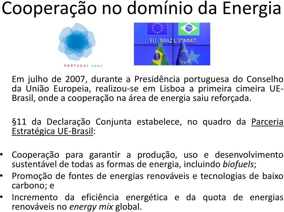 11 da Declaração Conjunta estabelece, no quadro da Parceria Estratégica UE-Brasil: Cooperação para garantir a produção, uso e desenvolvimento