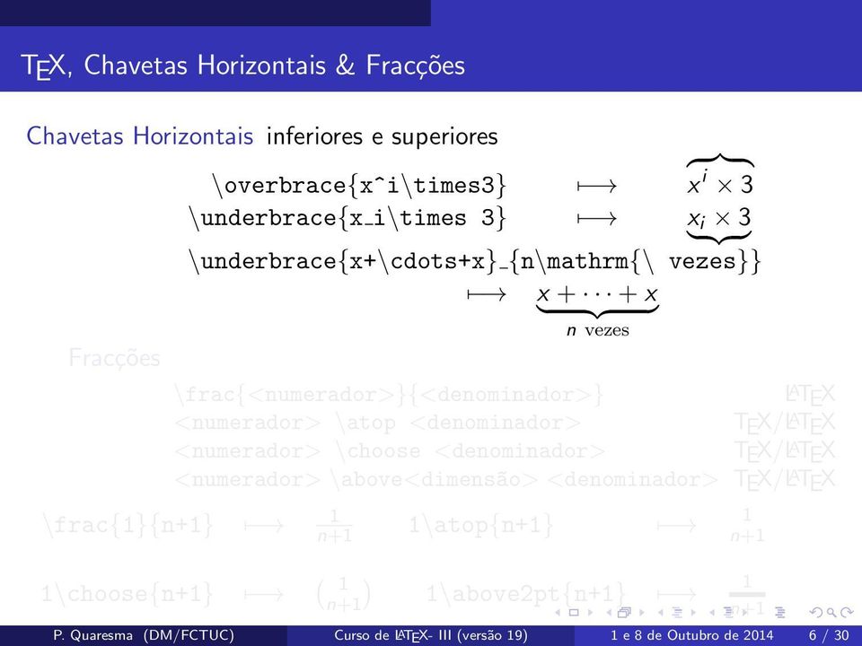 <denominador> TEX/L A TEX <numerador> \choose <denominador> TEX/L A TEX <numerador> \above<dimens~ao> <denominador> TEX/L A TEX \frac{1}{n+1} 1 n+1