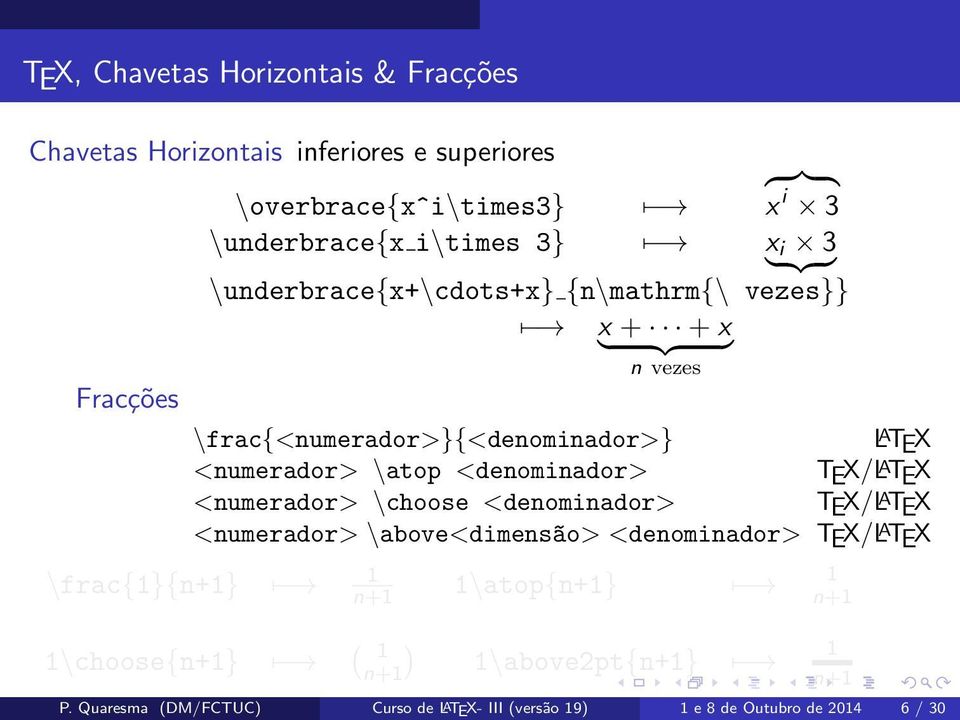 <denominador> TEX/L A TEX <numerador> \choose <denominador> TEX/L A TEX <numerador> \above<dimens~ao> <denominador> TEX/L A TEX \frac{1}{n+1} 1 n+1