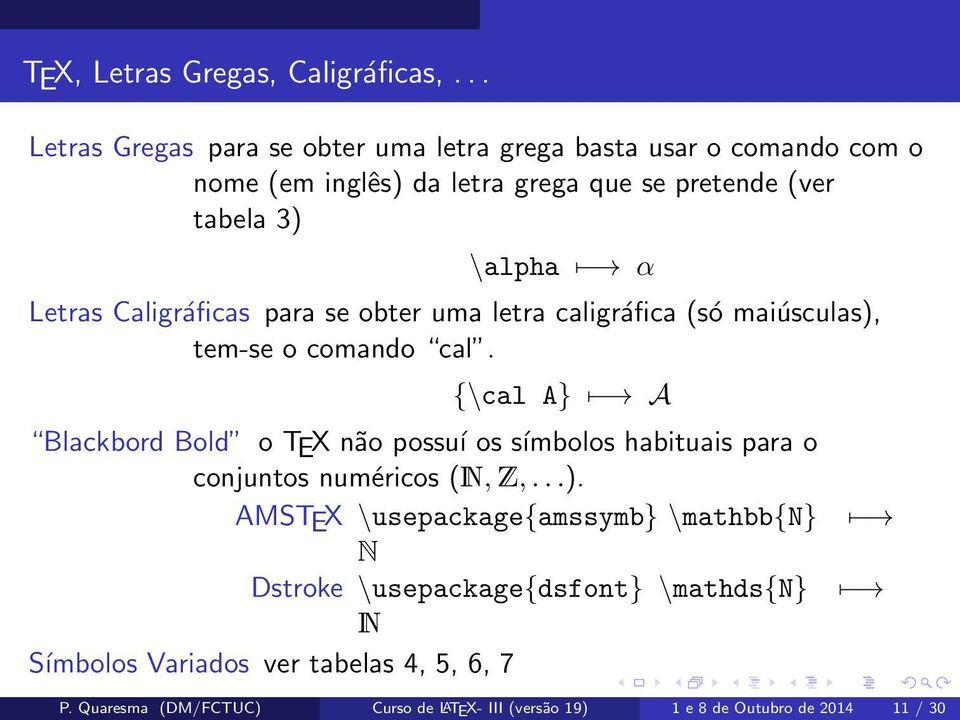 Letras Caligráficas para se obter uma letra caligráfica (só maiúsculas), tem-se o comando cal.