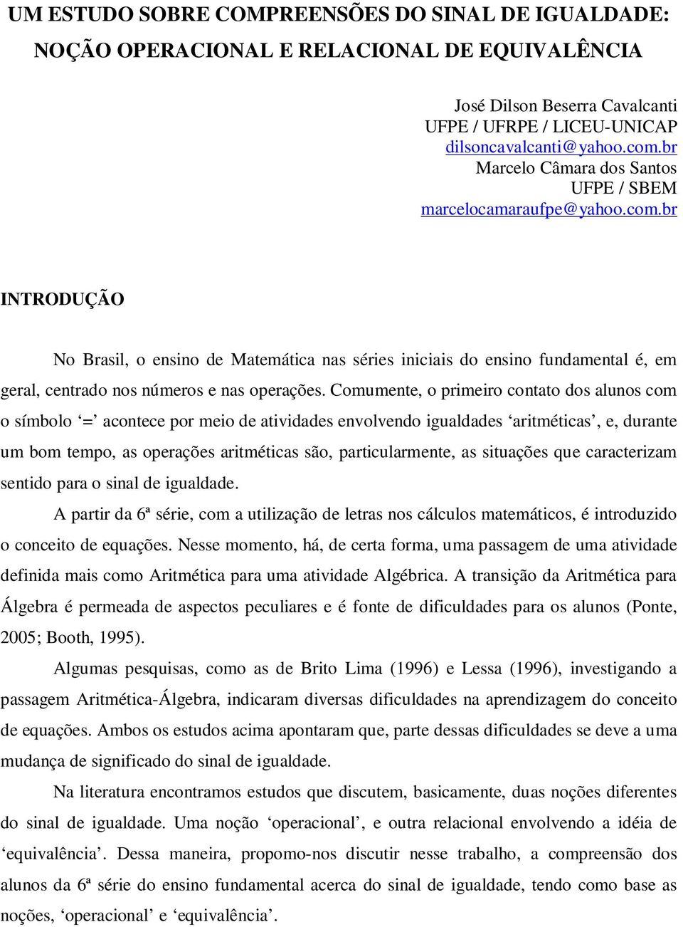 br INTRODUÇÃO No Brasil, o ensino de Matemática nas séries iniciais do ensino fundamental é, em geral, centrado nos números e nas operações.