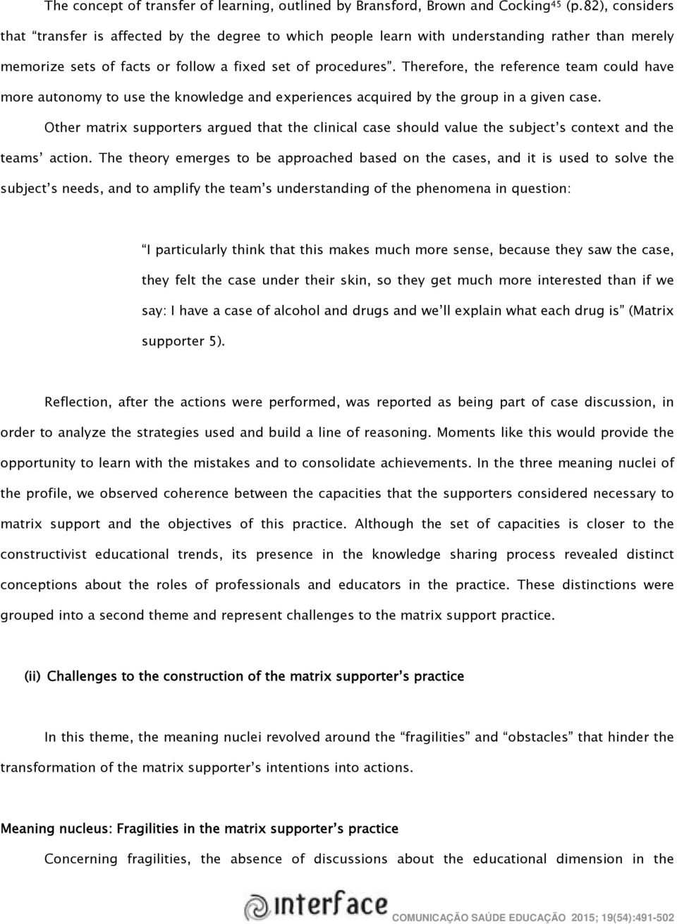 Therefore, the reference team could have more autonomy to use the knowledge and experiences acquired by the group in a given case.