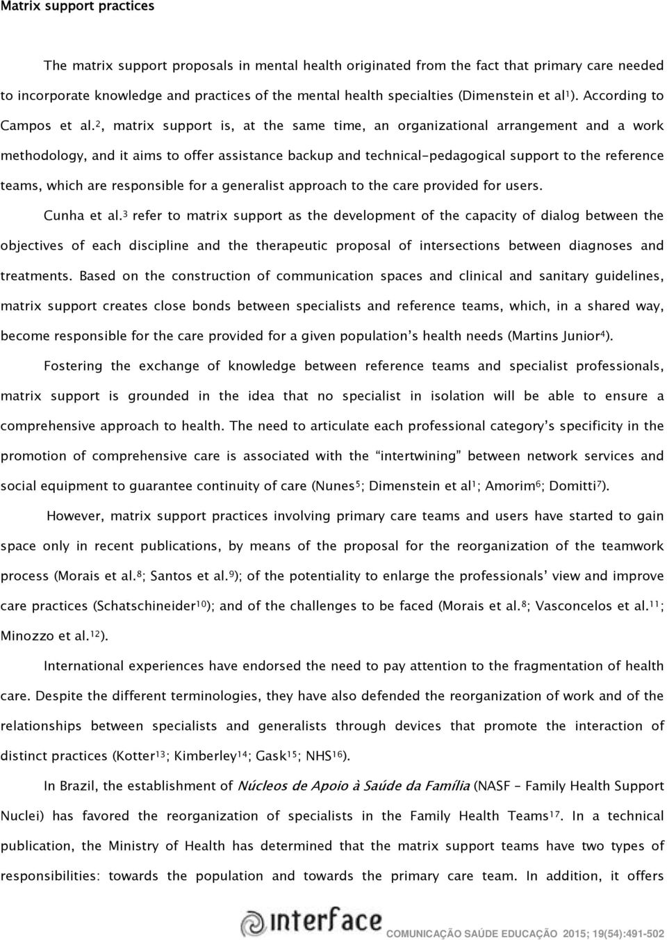 2, matrix support is, at the same time, an organizational arrangement and a work methodology, and it aims to offer assistance backup and technical-pedagogical support to the reference teams, which