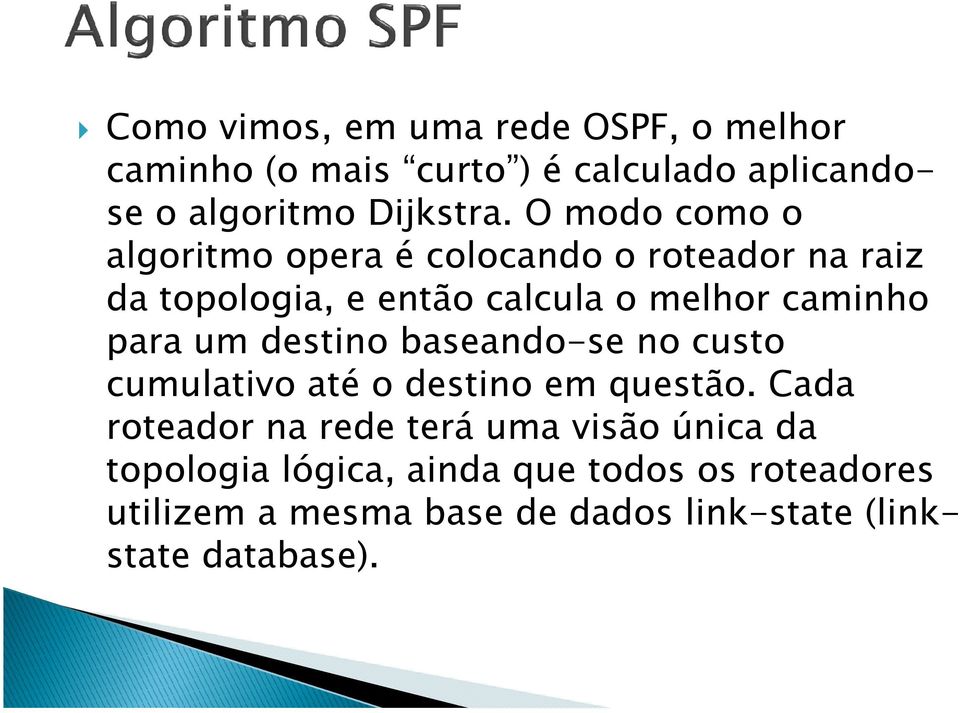 para um destino baseando-se no custo cumulativo até o destino em questão.