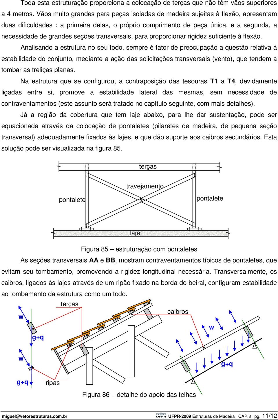 transversais, para proporcionar rigidez suficiente à flexão.