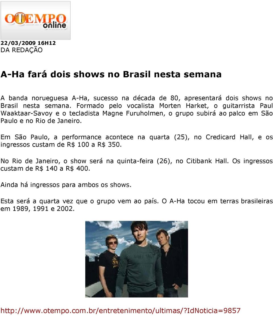 Em São Paulo, a performance acontece na quarta (25), no Credicard Hall, e os ingressos custam de R$ 100 a R$ 350. No Rio de Janeiro, o show será na quinta-feira (26), no Citibank Hall.