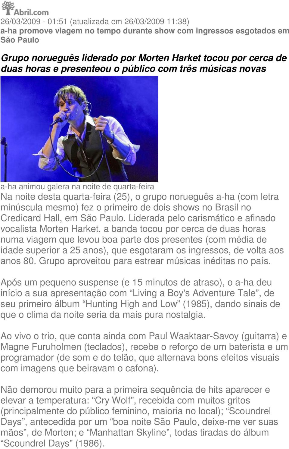 dois shows no Brasil no Credicard Hall, em São Paulo.