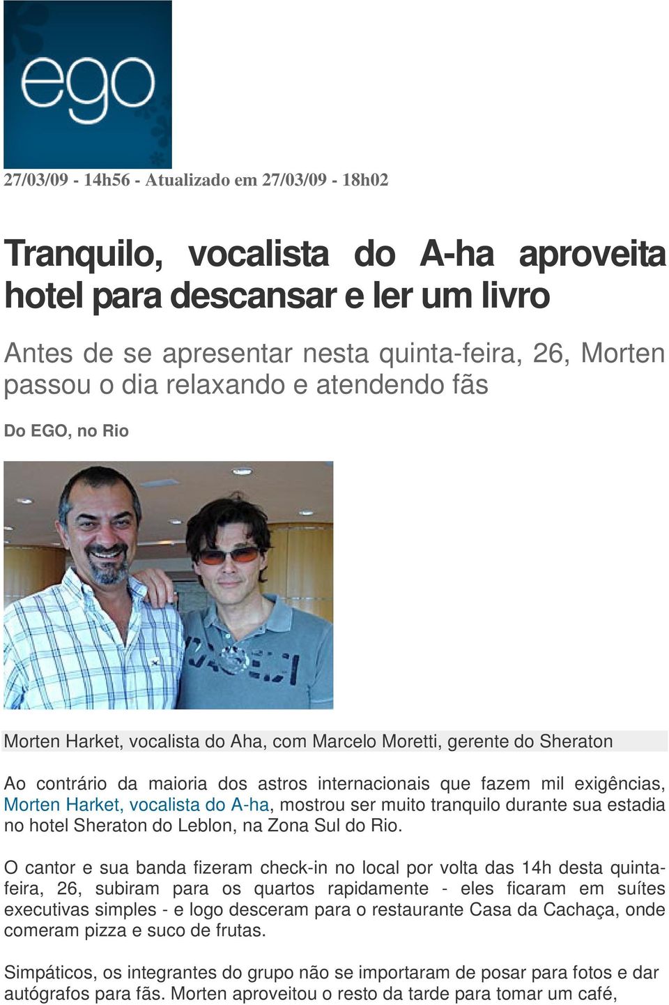 vocalista do A-ha, mostrou ser muito tranquilo durante sua estadia no hotel Sheraton do Leblon, na Zona Sul do Rio.