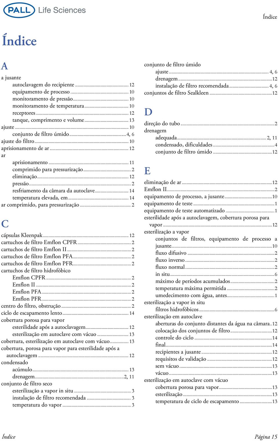 .. 2 resfriamento da câmara da autoclave... 14 temperatura elevada, em... 14 ar comprimido, para pressurização... 2 C cápsulas Kleenpak... 12 cartuchos de filtro Emflon CPFR.