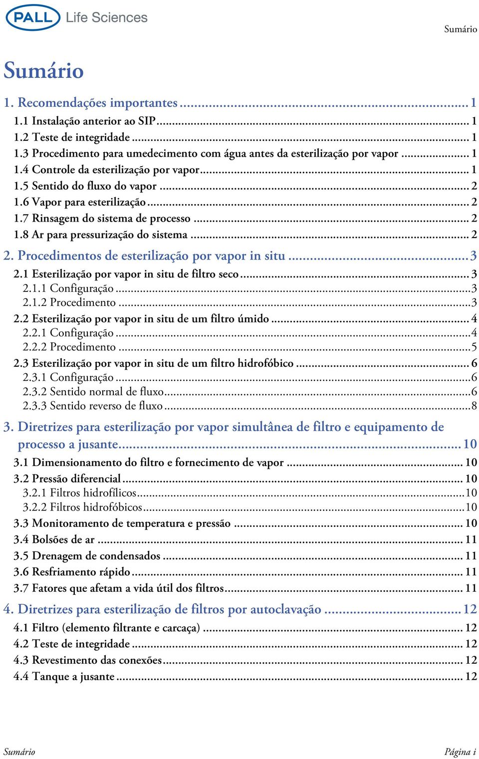 Procedimentos de esterilização por vapor in situ...3 2.1 Esterilização por vapor in situ de filtro seco... 3 2.1.1 VERSÃO Configuração...3 2.1.2 Procedimento...3 2.2 Esterilização por vapor in situ de um filtro úmido.