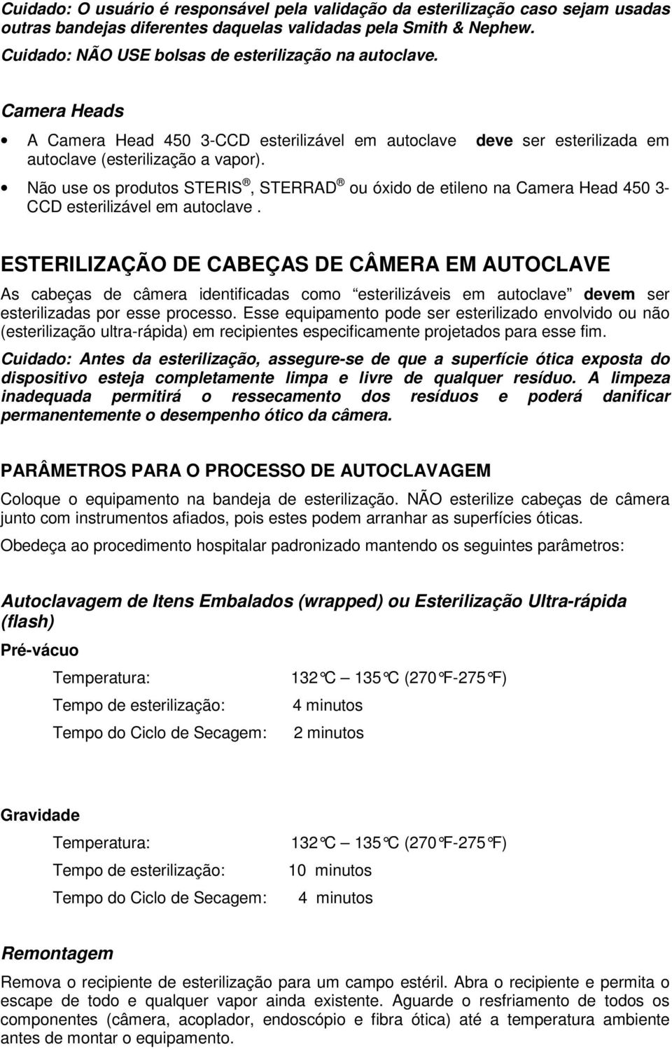 Não use os produtos STERIS, STERRAD ou óxido de etileno na Camera Head 450 3- CCD esterilizável em autoclave.