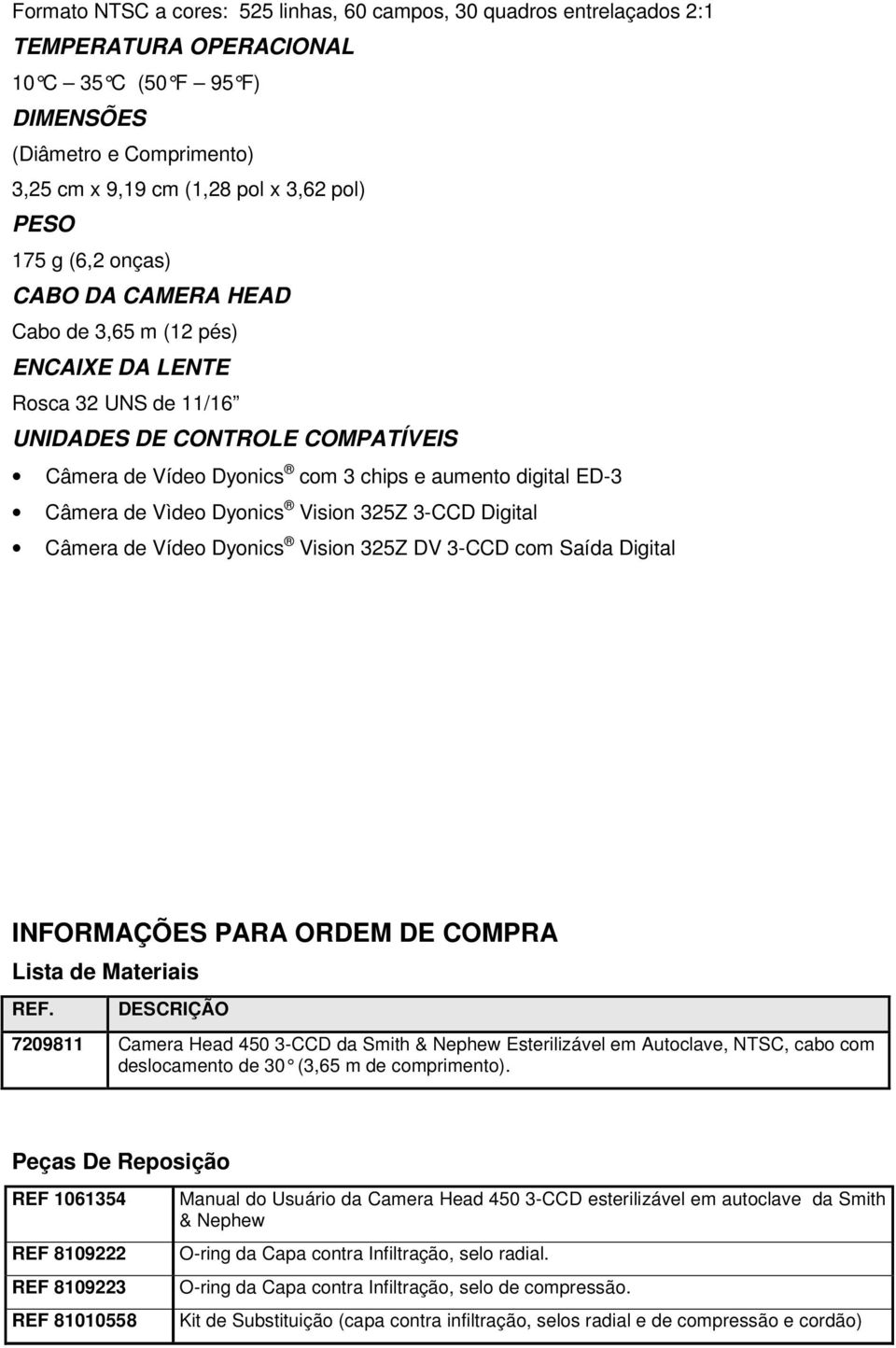 de Vìdeo Dyonics Vision 325Z 3-CCD Digital Câmera de Vídeo Dyonics Vision 325Z DV 3-CCD com Saída Digital INFORMAÇÕES PARA ORDEM DE COMPRA Lista de Materiais REF.