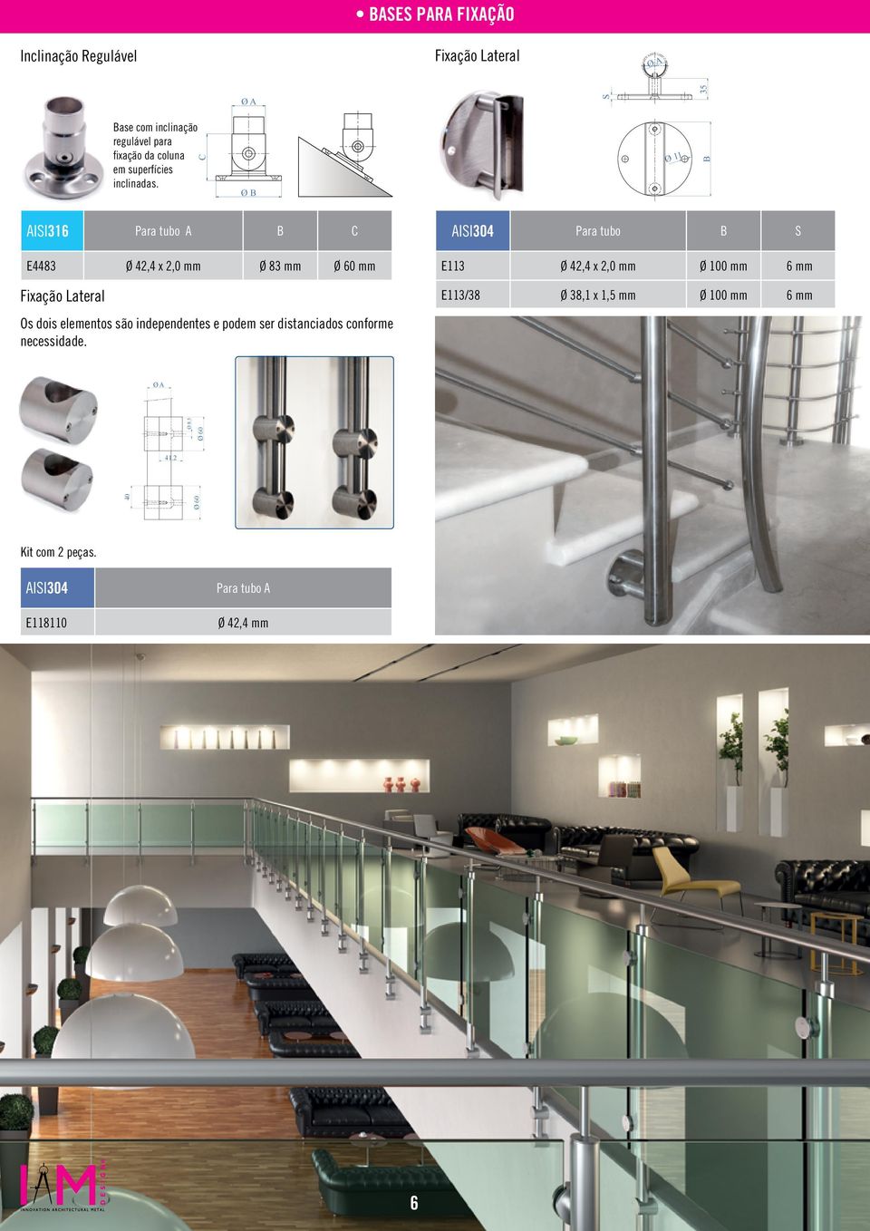 C Ø Ø 11 AISI316 Para tubo A C E4483 Ø 42,4 x 2,0 mm Ø 83 mm Ø 60 mm Fixação Lateral Os dois elementos são