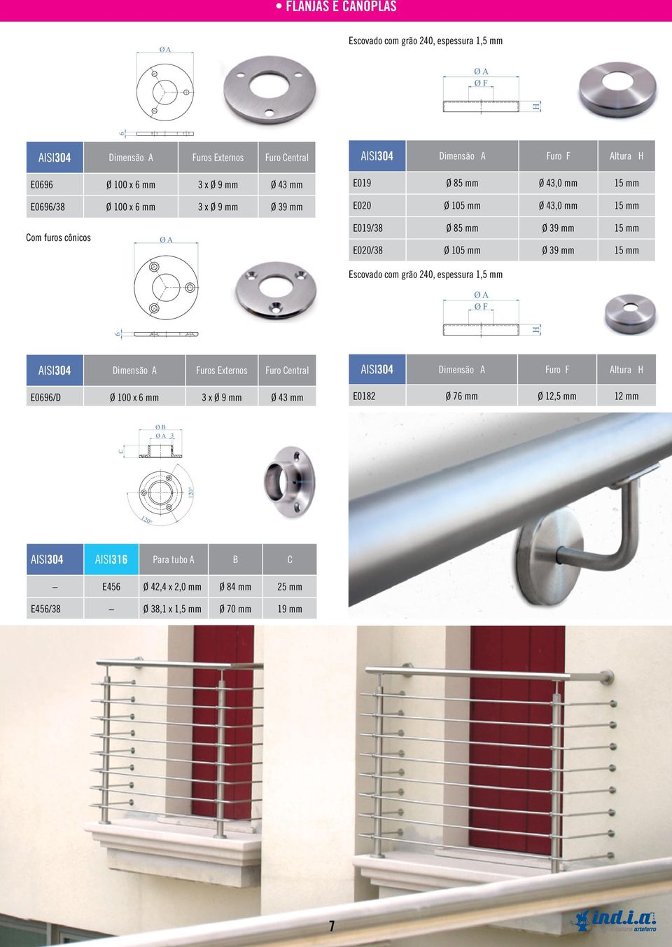 mm Ø 39 mm Com furos cônicos Escovado com grão 240, espessura 1,5 mm Ø F AISI304 Dimensão A Furos Externos Furo Central E0696/D Ø 100 x 6 mm 3 x Ø 9 mm Ø 43 mm AISI304