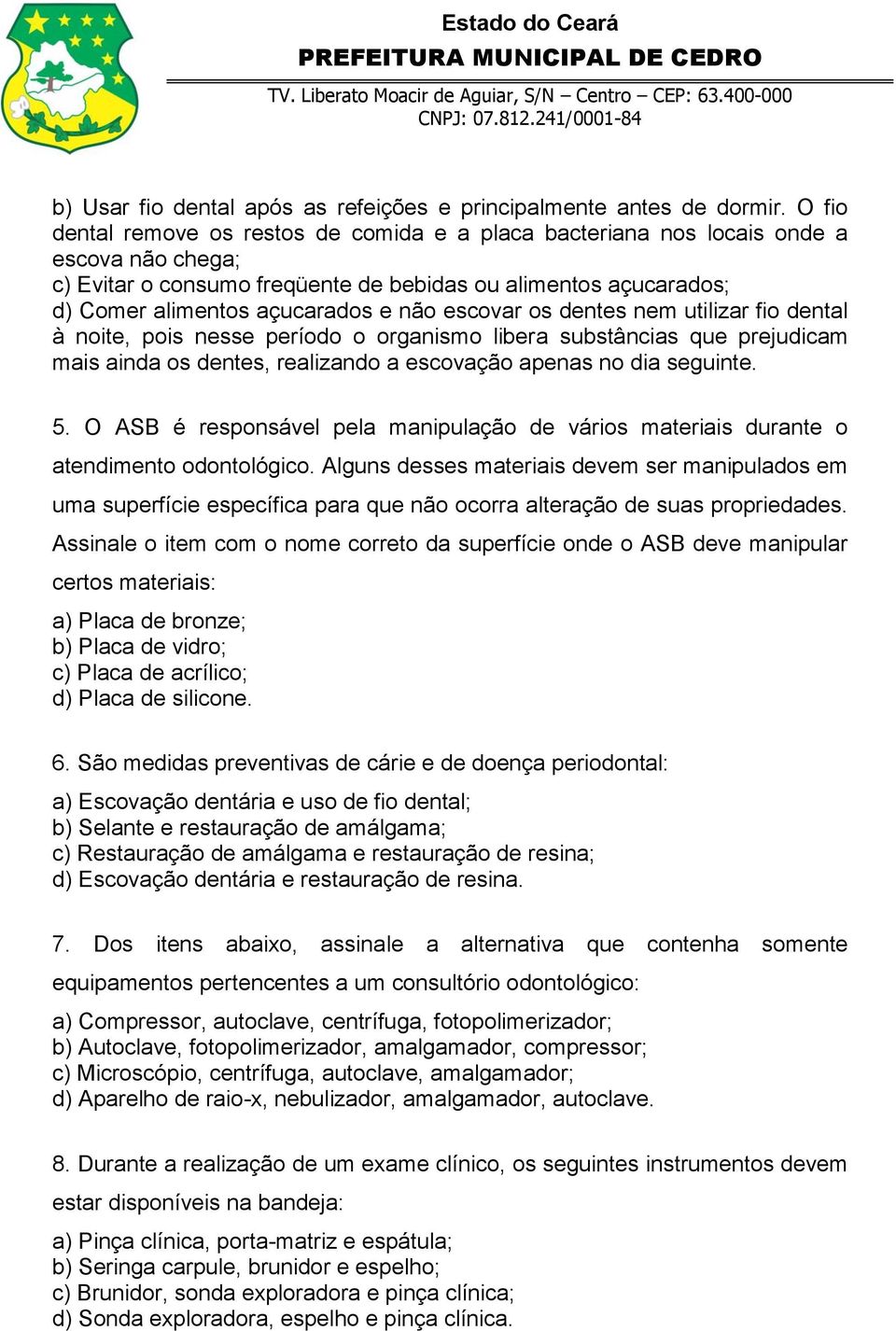 escovar os dentes nem utilizar fio dental à noite, pois nesse período o organismo libera substâncias que prejudicam mais ainda os dentes, realizando a escovação apenas no dia seguinte. 5.