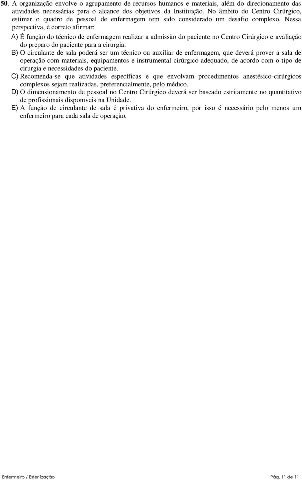 Nessa perspectiva, é correto afirmar: A) É função do técnico de enfermagem realizar a admissão do paciente no Centro Cirúrgico e avaliação do preparo do paciente para a cirurgia.