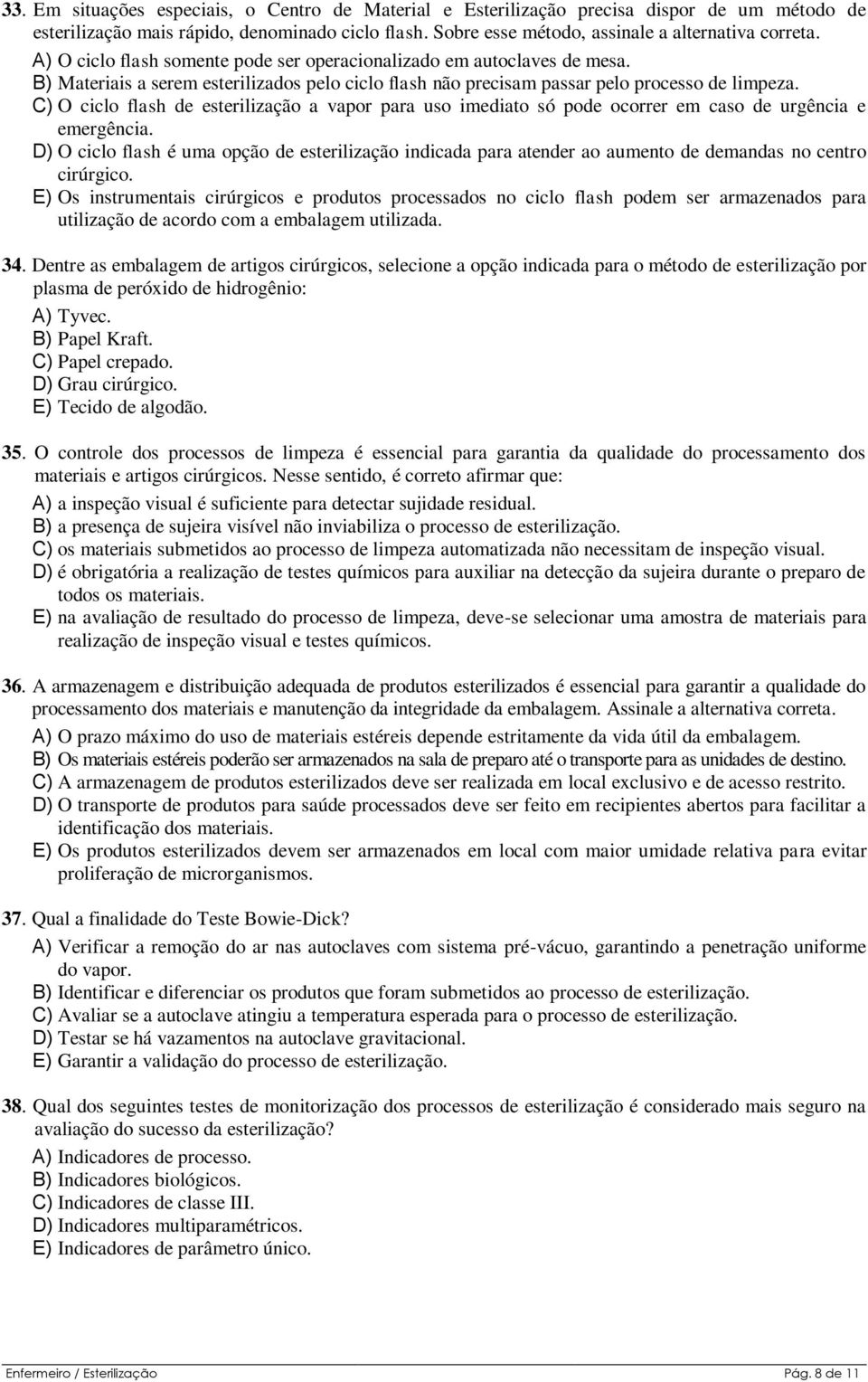 C) O ciclo flash de esterilização a vapor para uso imediato só pode ocorrer em caso de urgência e emergência.