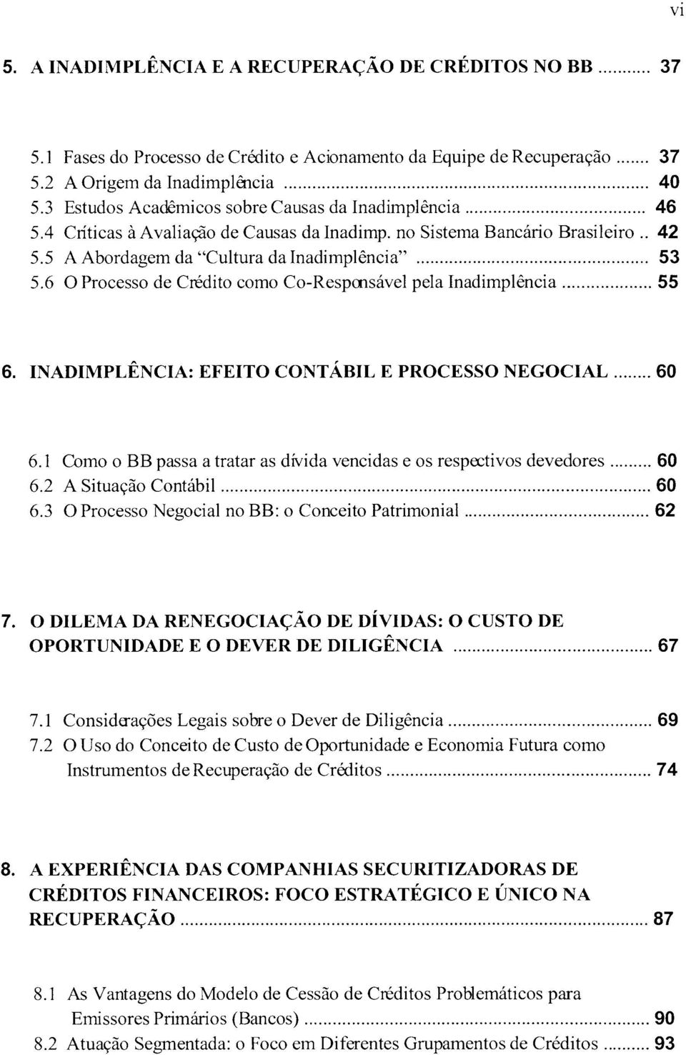 6 O Processo de Crédito como Co-Resprnsável pela Inadimplência... 55 6. INADIMPLÊNCIA: EFEITO CONTÁBIL E PROCESSO NEGOCIAL... 60 6.