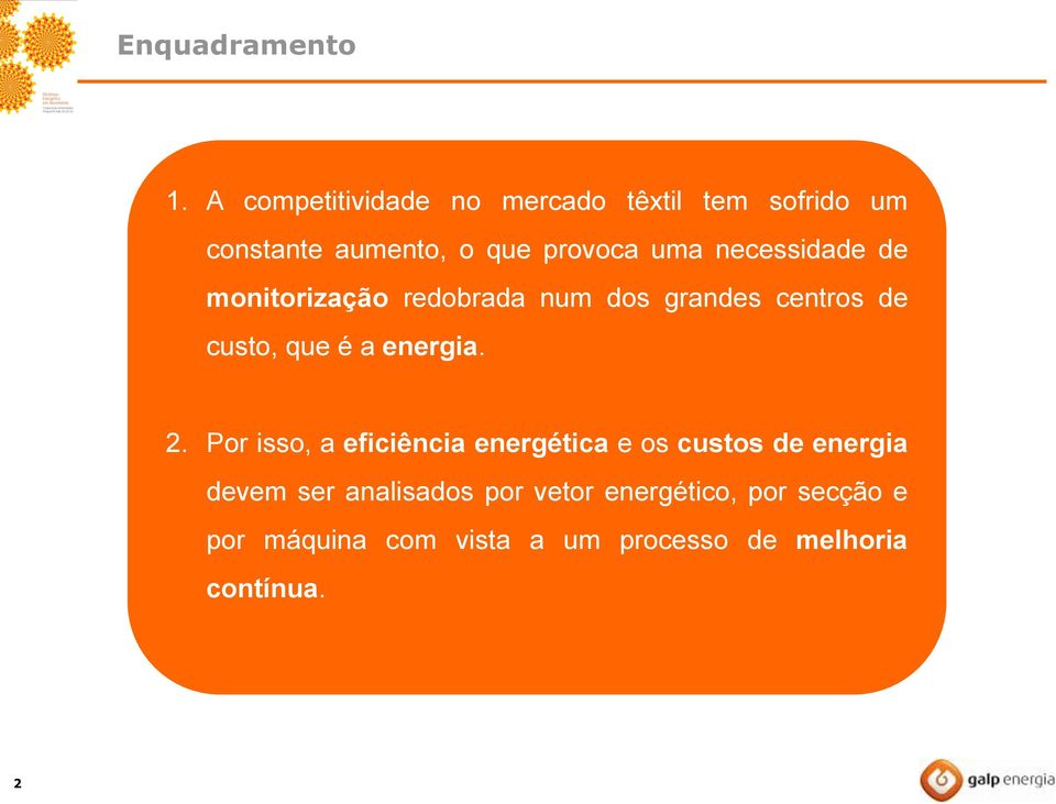 necessidade de monitorização redobrada num dos grandes centros de custo, que é a energia. 2.