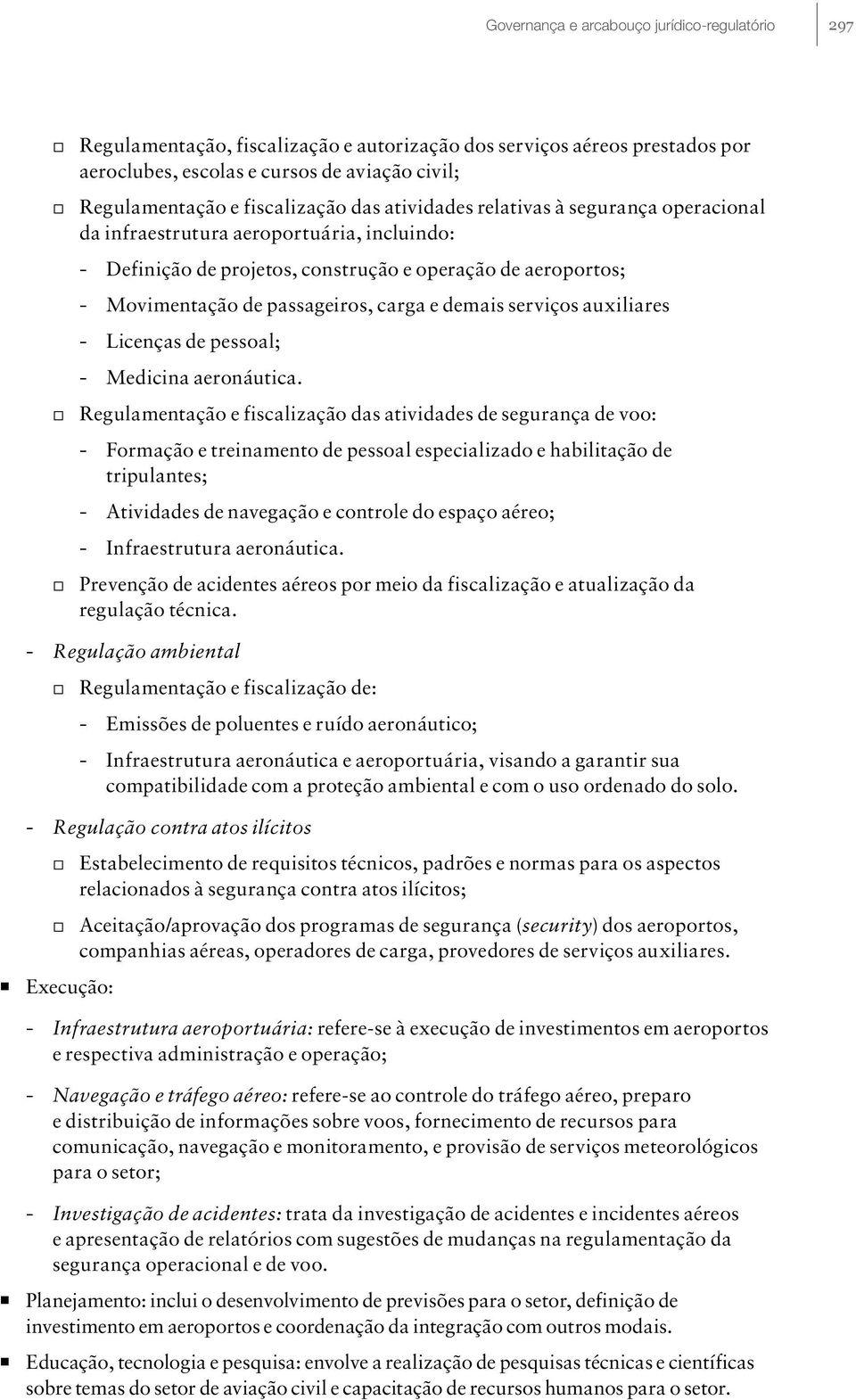 carga e demais serviços auxiliares Licenças de pessoal; Medicina aeronáutica.