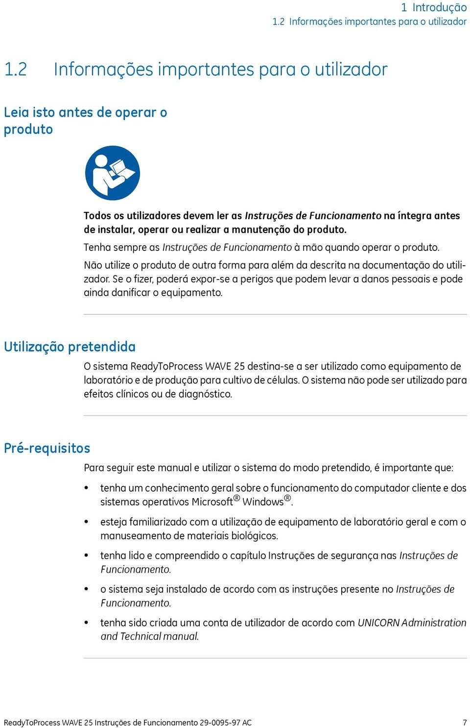 manutenção do produto. Tenha sempre as Instruções de Funcionamento à mão quando operar o produto. Não utilize o produto de outra forma para além da descrita na documentação do utilizador.