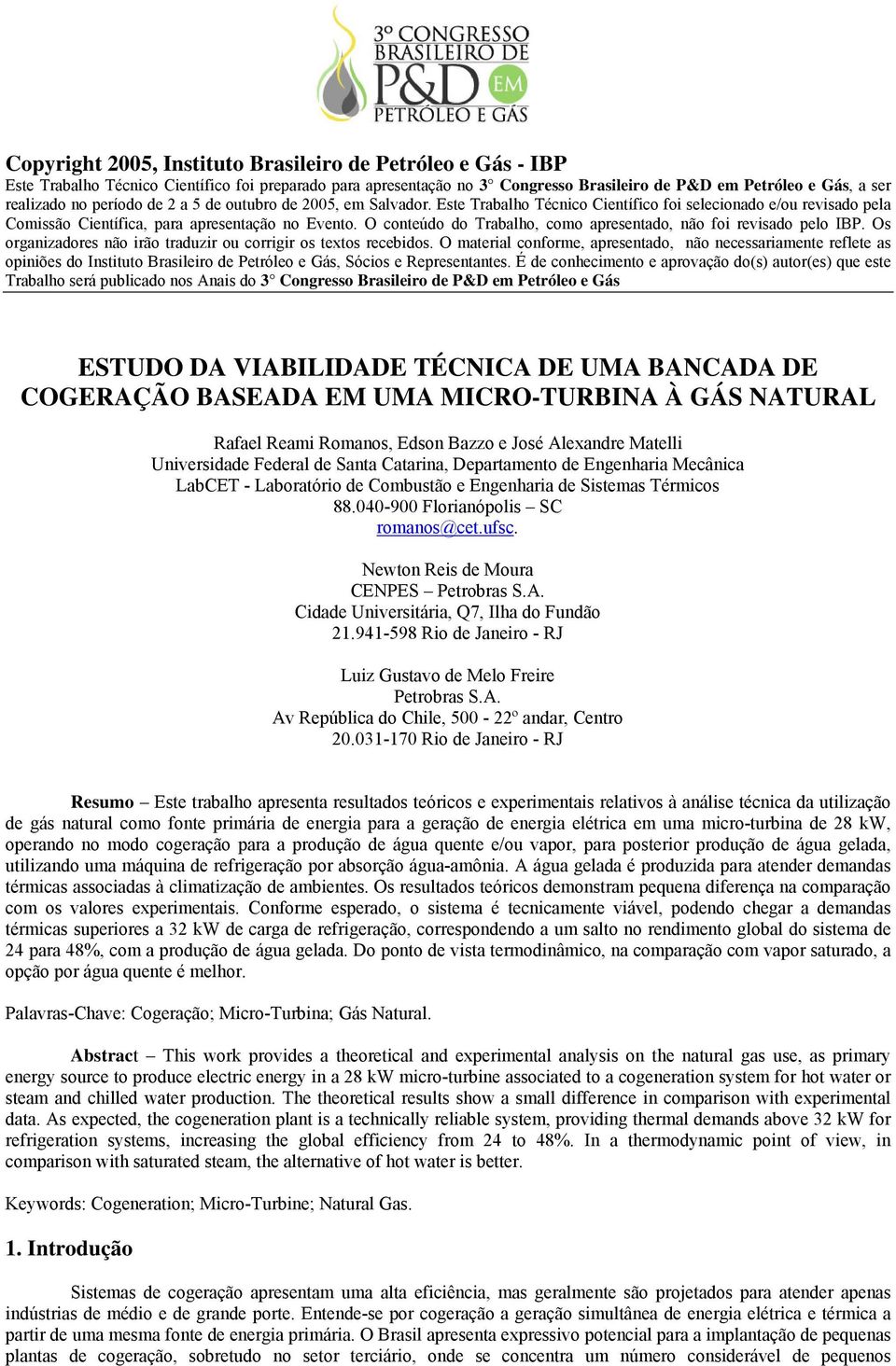 O conteúdo do Trabalho, como apresentado, não foi revisado pelo IBP. Os organizadores não irão traduzir ou corrigir os textos recebidos.