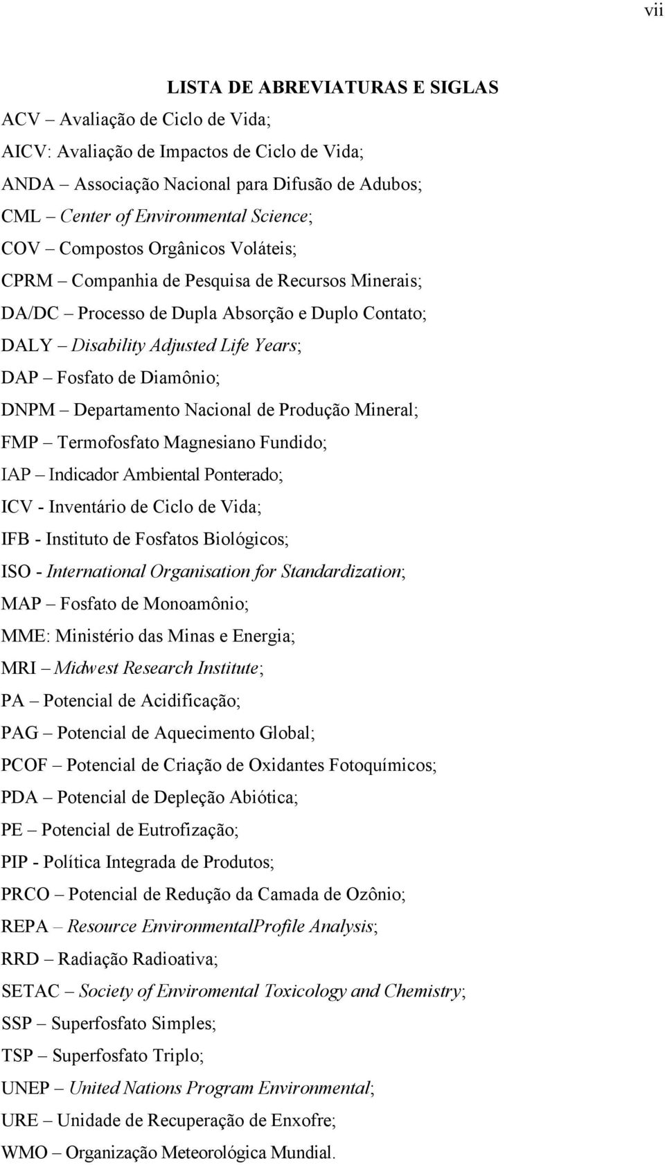 Departamento Nacional de Produção Mineral; FMP Termofosfato Magnesiano Fundido; IAP Indicador Ambiental Ponterado; ICV - Inventário de Ciclo de Vida; IFB - Instituto de Fosfatos Biológicos; ISO -