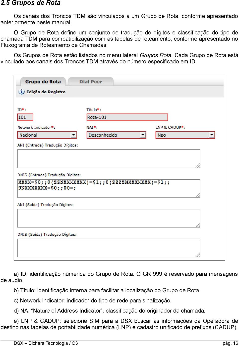 de Chamadas. Os Grupos de Rota estão listados no menu lateral Grupos Rota. Cada Grupo de Rota está vinculado aos canais dos Troncos TDM através do número especificado em ID.