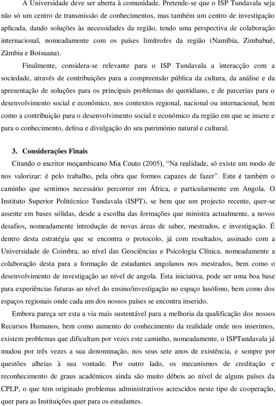 de colaboração internacional, nomeadamente com os países limítrofes da região (Namíbia, Zimbabué, Zâmbia e Botsuana).