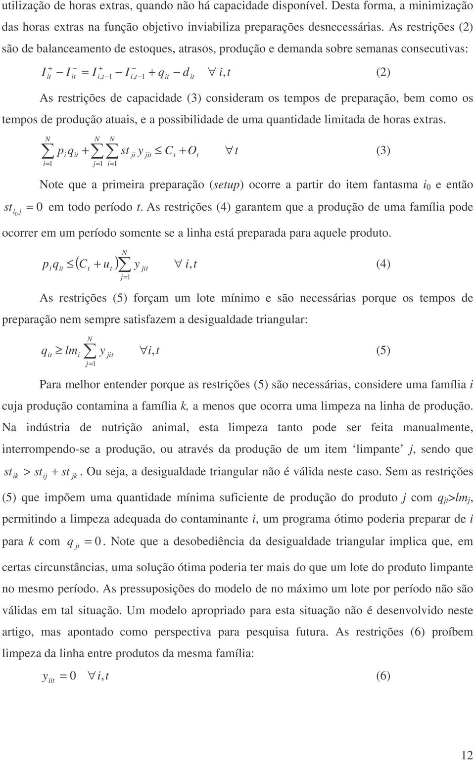 tempos de preparação, bem como os tempos de produção atuais, e a possibilidade de uma quantidade limitada de horas extras.