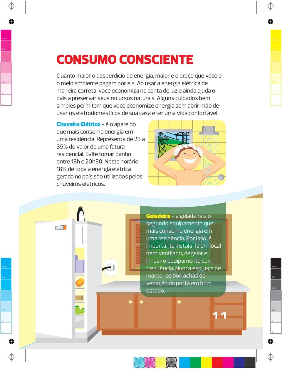 Alguns cuidados bem simples permitem que você economize energia sem abrir mão de usar os eletrodomésticos de sua casa e ter uma vida confortável.