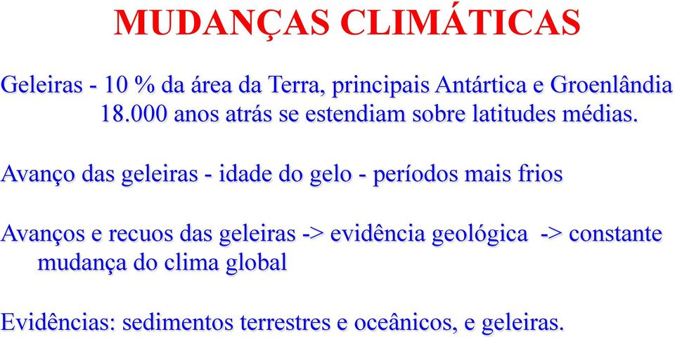 Avanço das geleiras - idade do gelo - períodos mais frios Avanços e recuos das geleiras