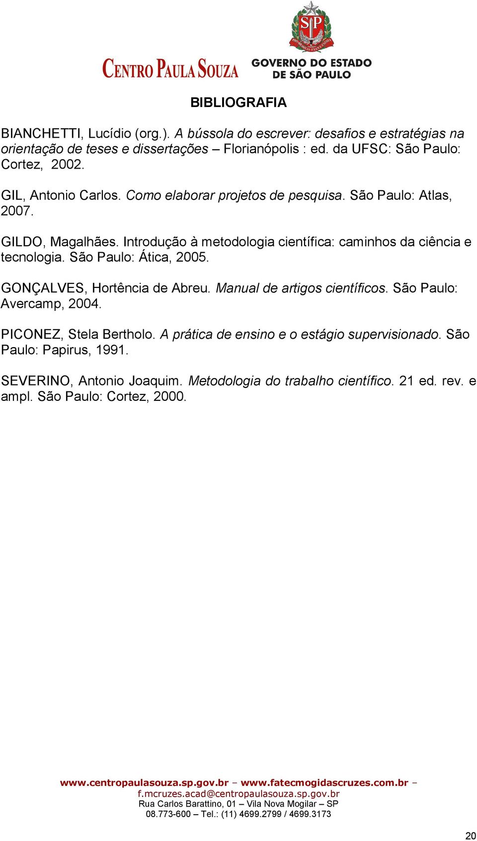 Introdução à metodologia científica: caminhos da ciência e tecnologia. São Paulo: Ática, 2005. GONÇALVES, Hortência de Abreu. Manual de artigos científicos.