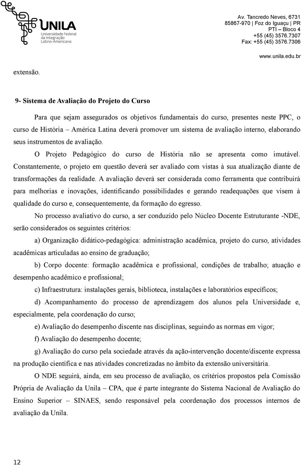 avaliação interno, elaborando seus instrumentos de avaliação. O Projeto Pedagógico do curso de História não se apresenta como imutável.