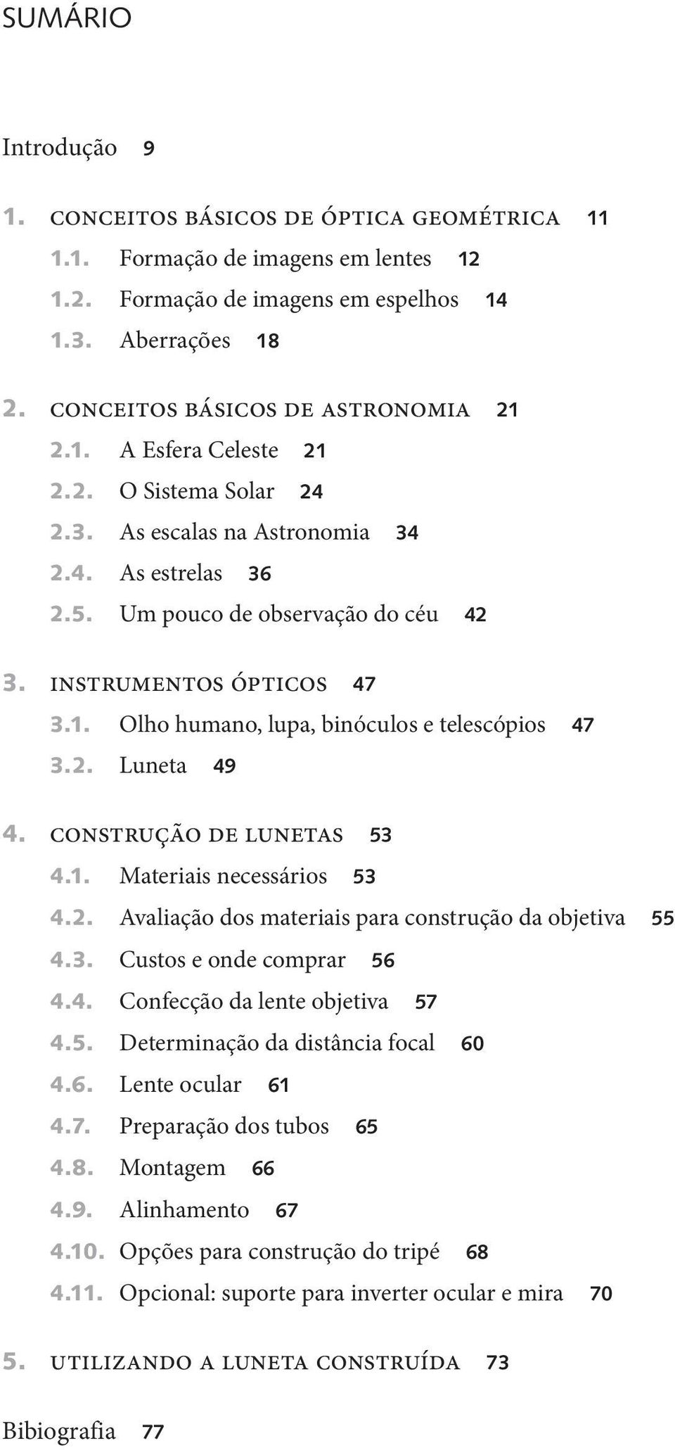 instrumentos ópticos 47 3.1. Olho humano, lupa, binóculos e telescópios 47 3.2. Luneta 49 4. construção de lunetas 53 4.1. Materiais necessários 53 4.2. Avaliação dos materiais para construção da objetiva 55 4.