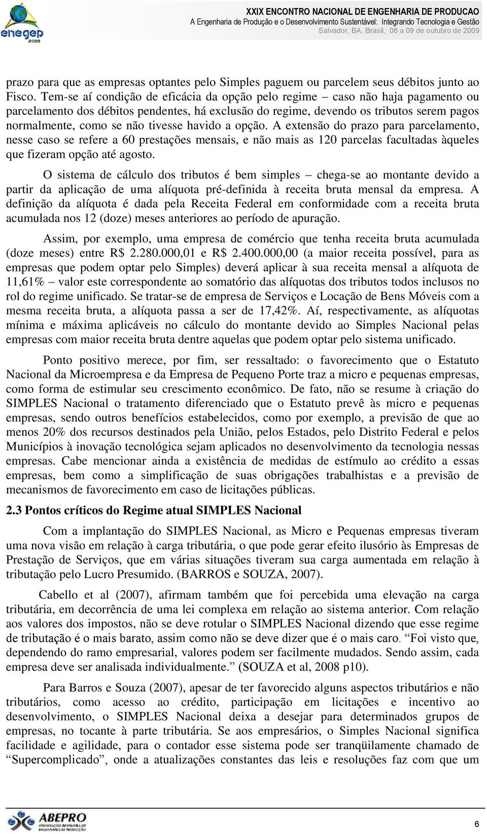 tivesse havido a opção. A extensão do prazo para parcelamento, nesse caso se refere a 60 prestações mensais, e não mais as 120 parcelas facultadas àqueles que fizeram opção até agosto.