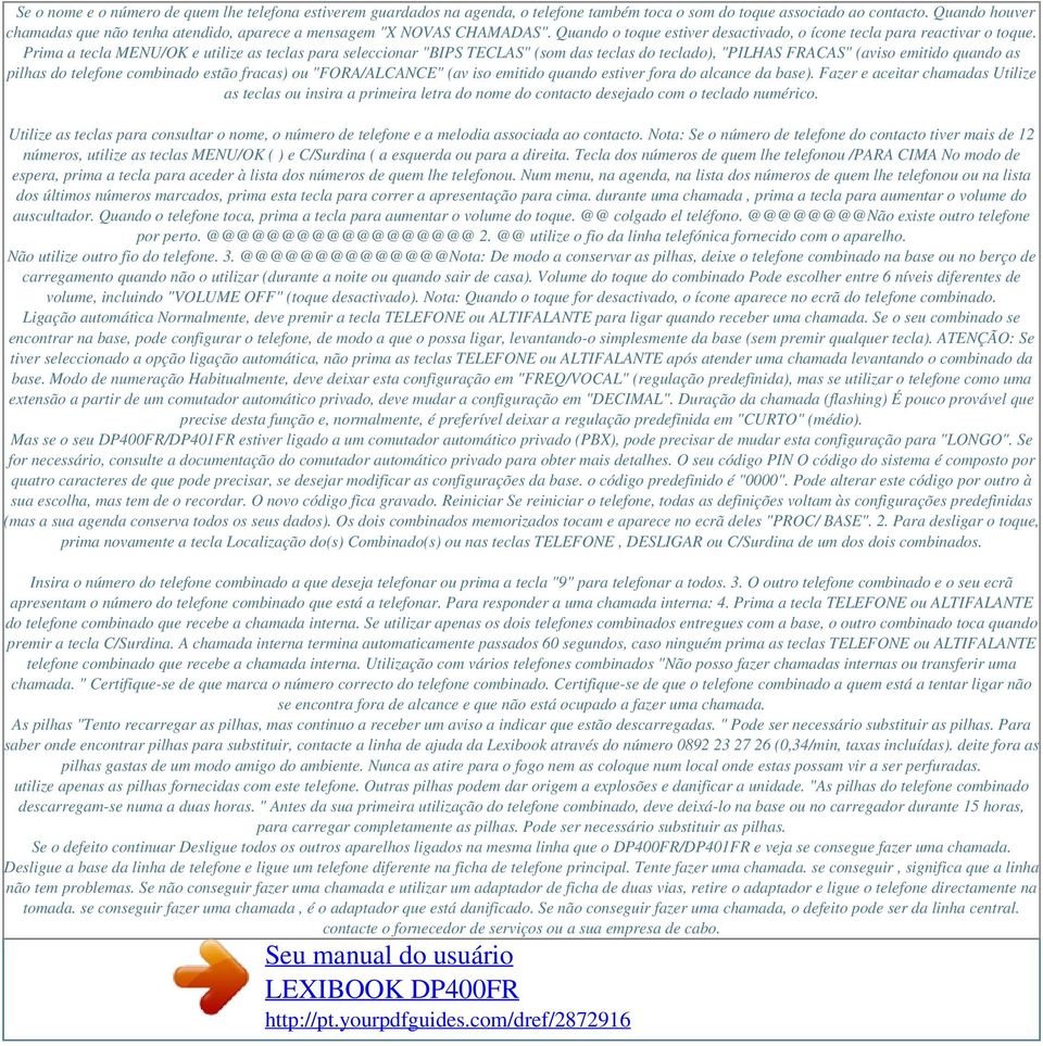 Prima a tecla MENU/OK e utilize as teclas para seleccionar "BIPS TECLAS" (som das teclas do teclado), "PILHAS FRACAS" (aviso emitido quando as pilhas do telefone combinado estão fracas) ou