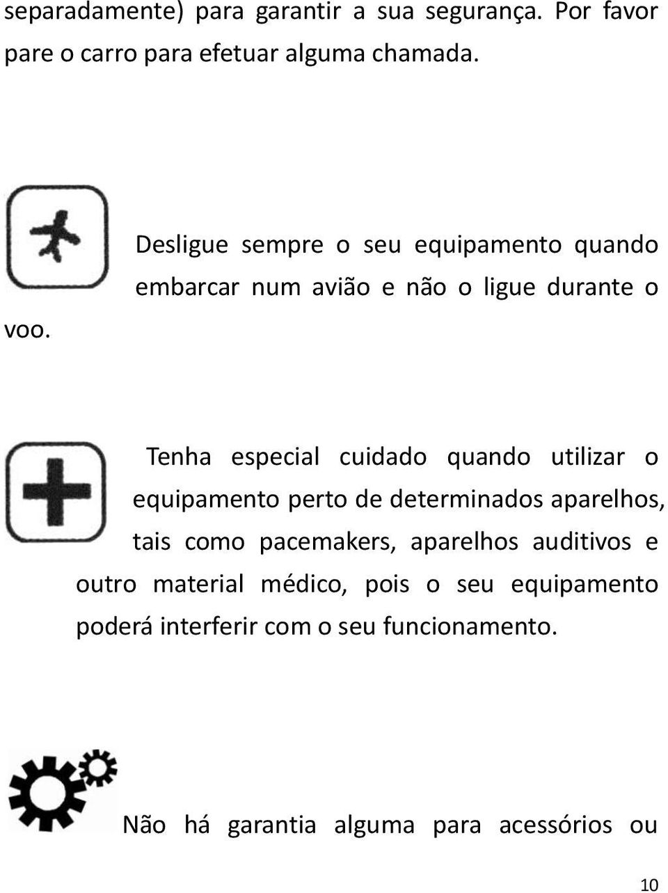 quando utilizar o equipamento perto de determinados aparelhos, tais como pacemakers, aparelhos auditivos e outro