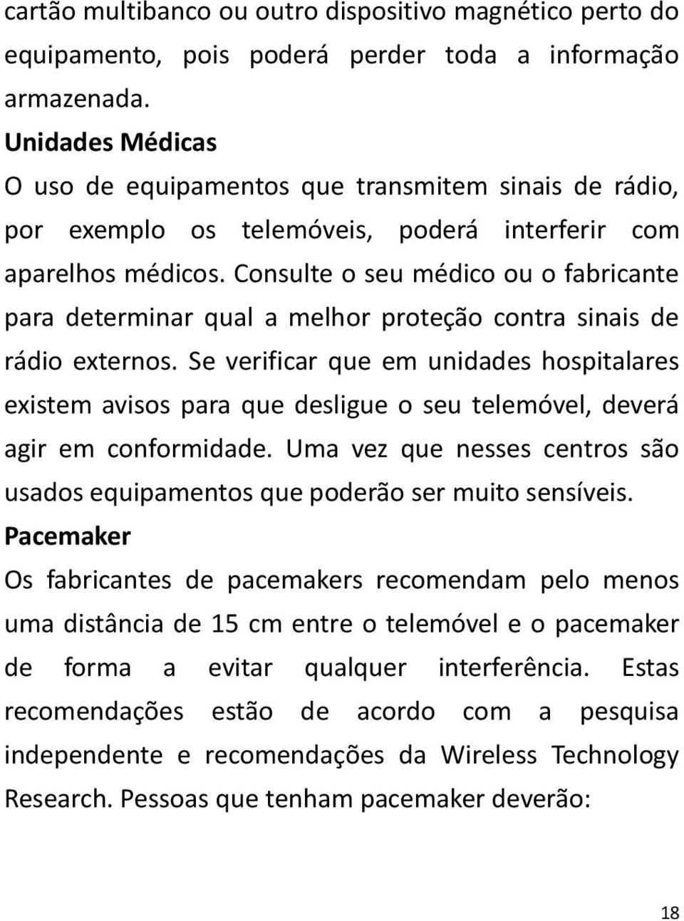 Consulte o seu médico ou o fabricante para determinar qual a melhor proteção contra sinais de rádio externos.