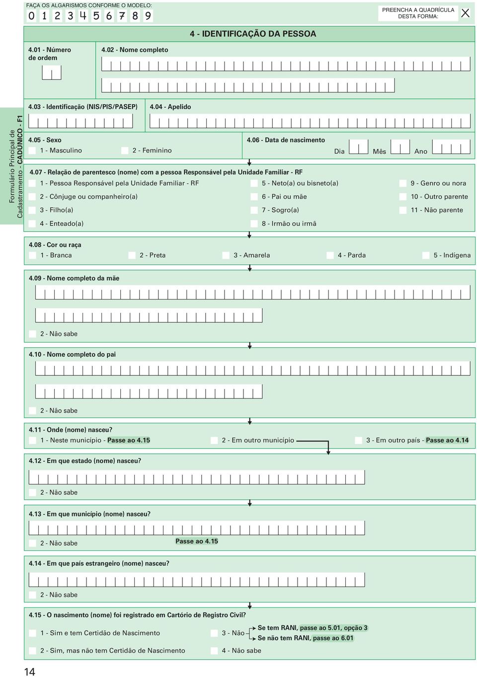 07 - Relação de parentesco (nome) com a pessoa Responsável pela Unidade Familiar - RF 1 - Pessoa Responsável pela Unidade Familiar - RF 5 - Neto(a) ou bisneto(a) 9 - Genro ou nora 2 - Cônjuge ou