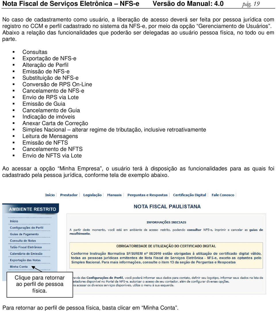 Usuários. Abaixo a relação das funcionalidades que poderão ser delegadas ao usuário pessoa física, no todo ou em parte.