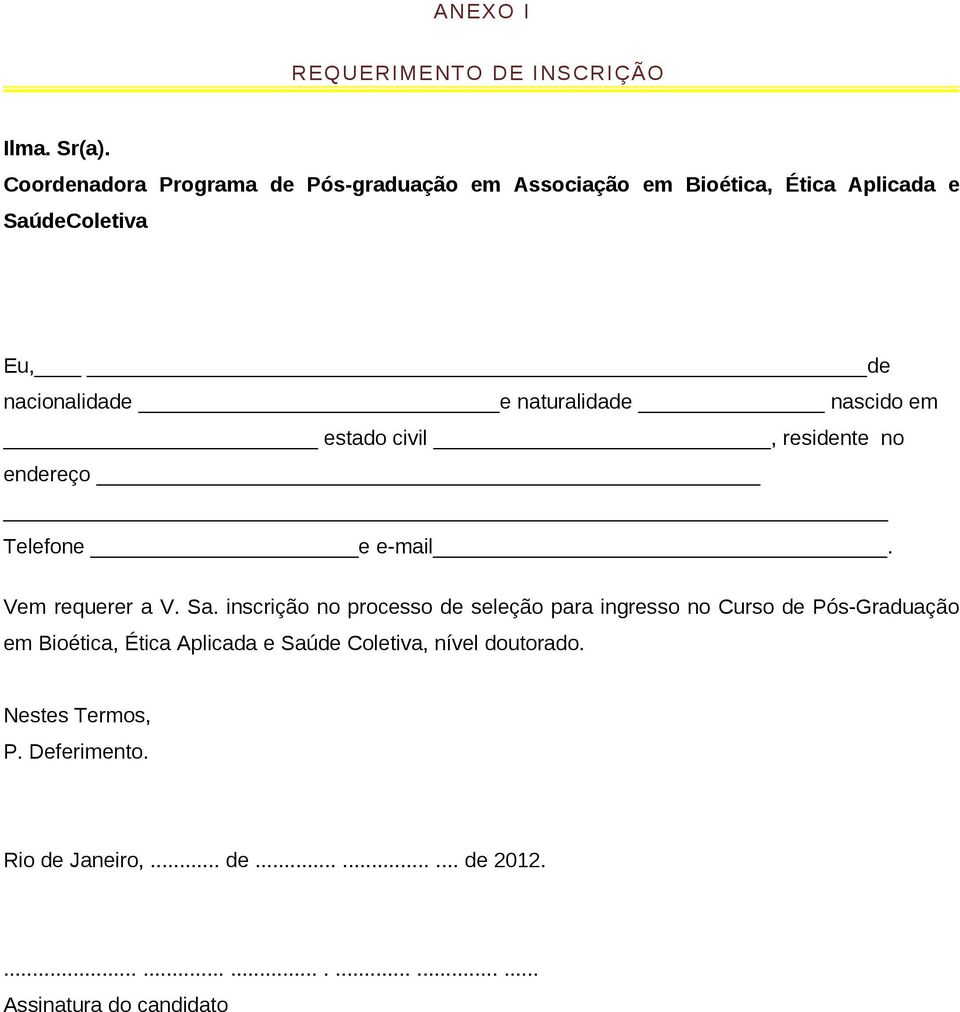 naturalidade nascido em estado civil, residente no endereço Telefone e e-mail. Vem requerer a V. Sa.