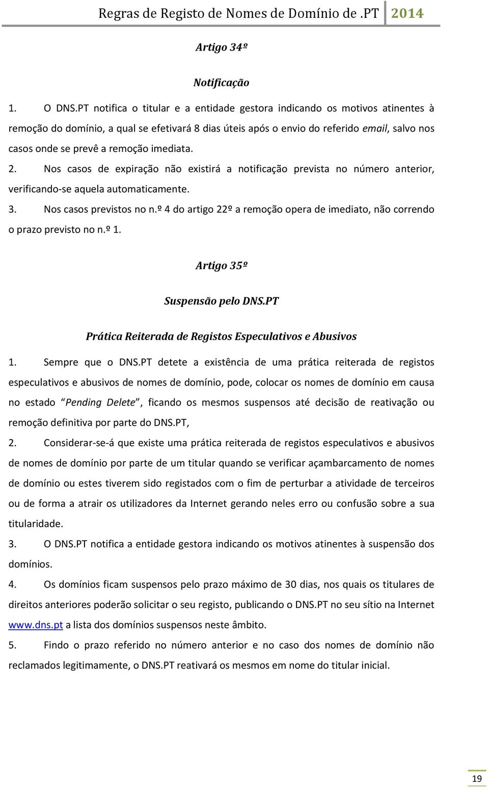 remoção imediata. 2. Nos casos de expiração não existirá a notificação prevista no número anterior, verificando-se aquela automaticamente. 3. Nos casos previstos no n.