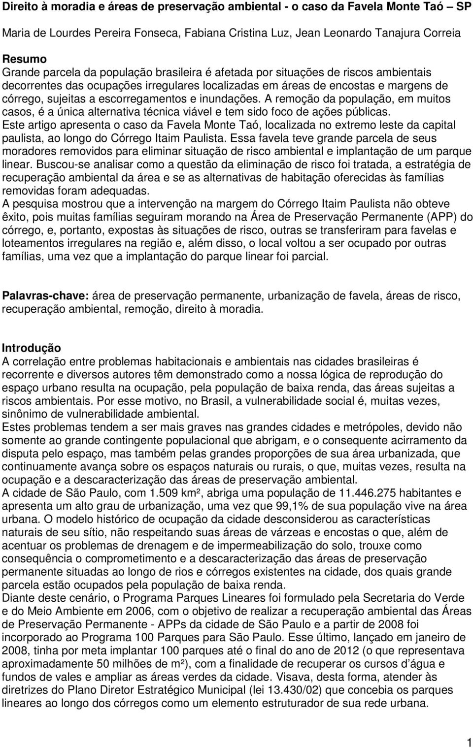 A remoção da população, em muitos casos, é a única alternativa técnica viável e tem sido foco de ações públicas.