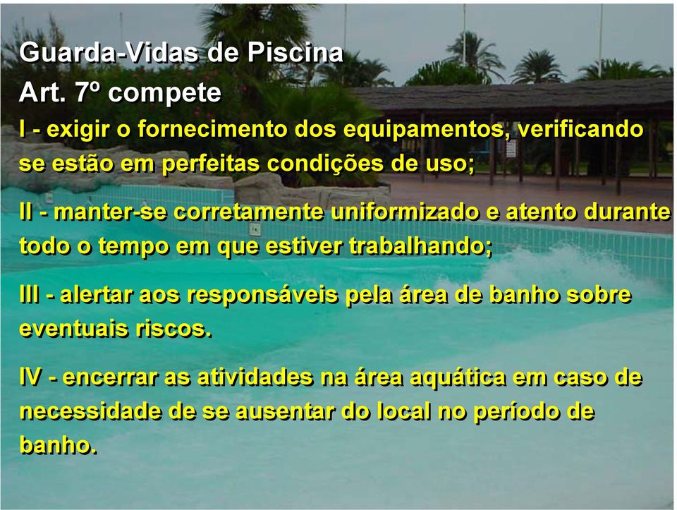 uso; II - manter-se corretamente uniformizado e atento durante todo o tempo em que estiver trabalhando;