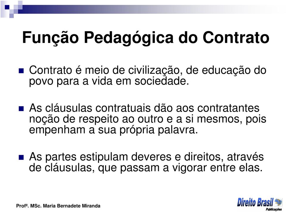 As cláusulas contratuais dão aos contratantes noção de respeito ao outro e a si