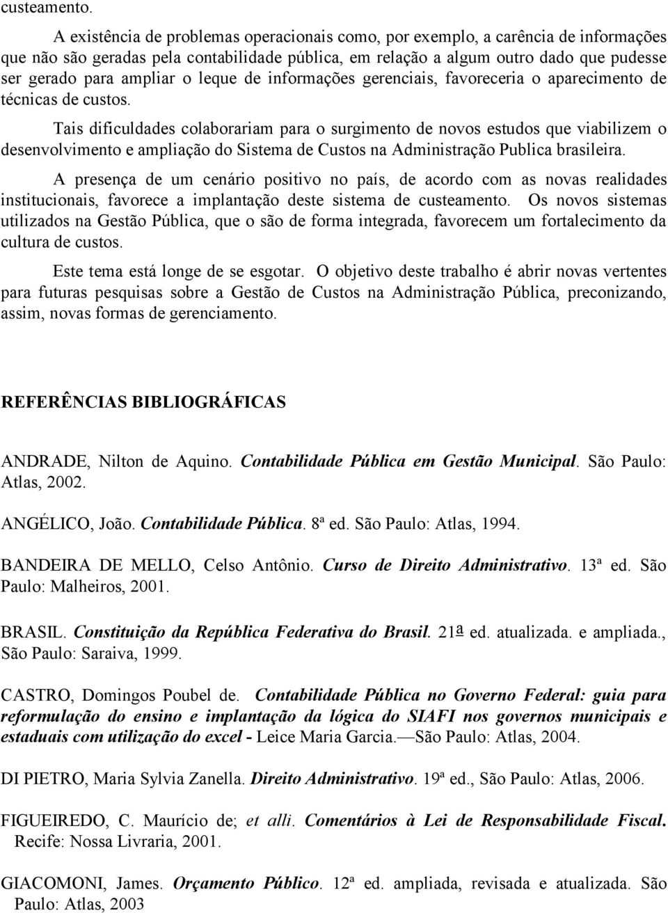 leque de informações gerenciais, favoreceria o aparecimento de técnicas de custos.