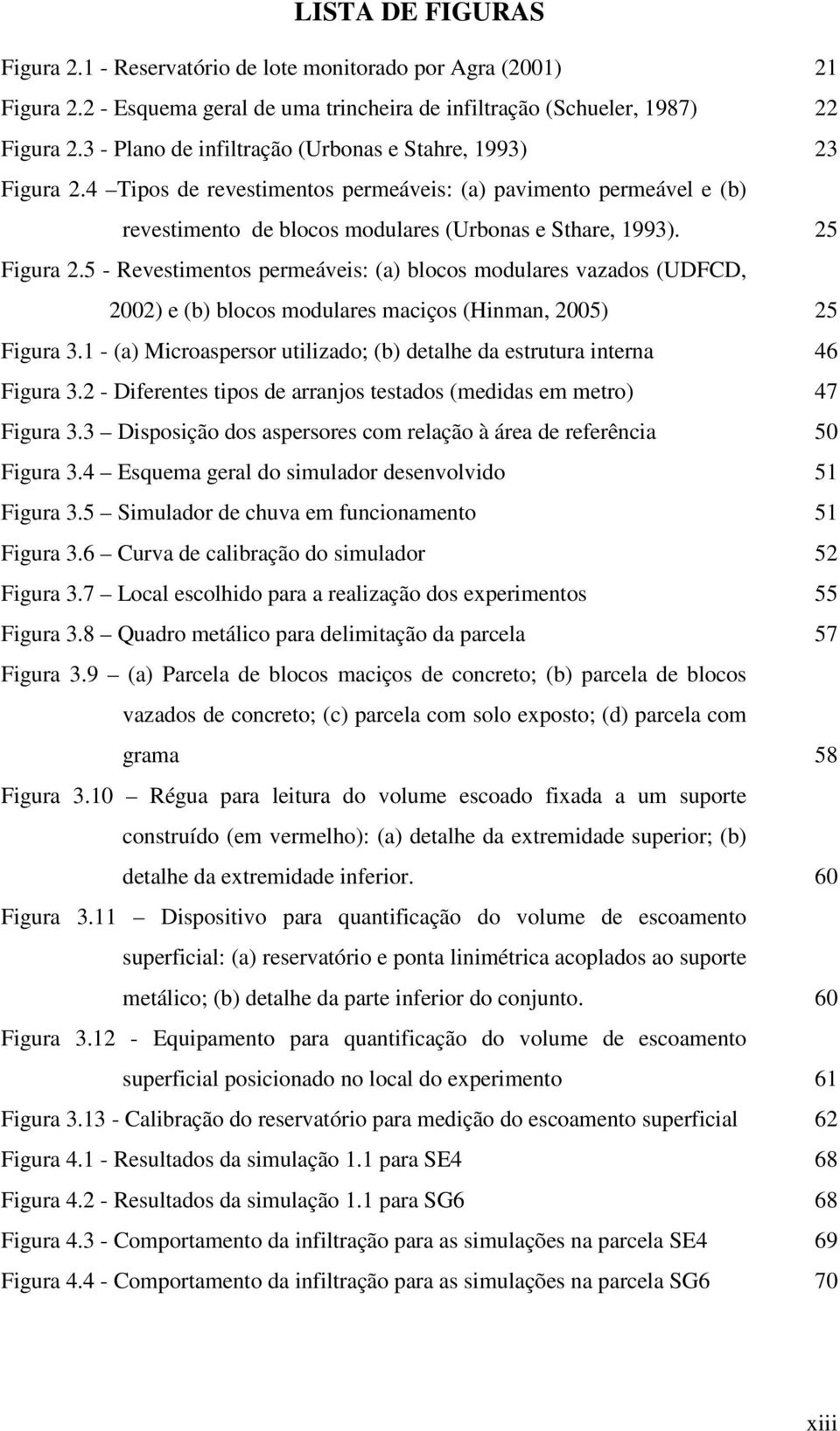 5 - Revestimentos permeáveis: (a) blocos modulares vazados (UDFCD, 2002) e (b) blocos modulares maciços (Hinman, 2005) 25 Figura 3.