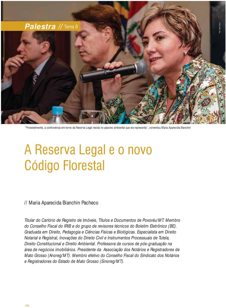 Membro do Conselho Fiscal do IRIB e do grupo de revisores técnicos do Boletim Eletrônico (BE). Graduada em Direito, Pedagogia e Ciências Físicas e Biológicas.